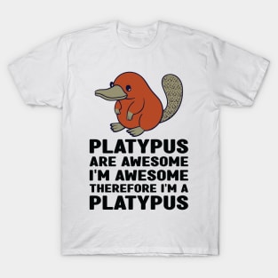 Platypus Are Awesome I'm Awesome Therefore I'm a Platypus T-Shirt